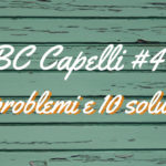 ABC Capelli #4 10 problemi e 10 possibili soluzioni